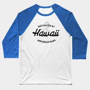 Motivated By Hawaii And Beach Bars - Hawaiian Hula Baseball T-Shirt